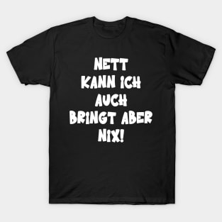 Nett Kann Ich Auch Bringt Aber Nix Humor Spruch T-Shirt